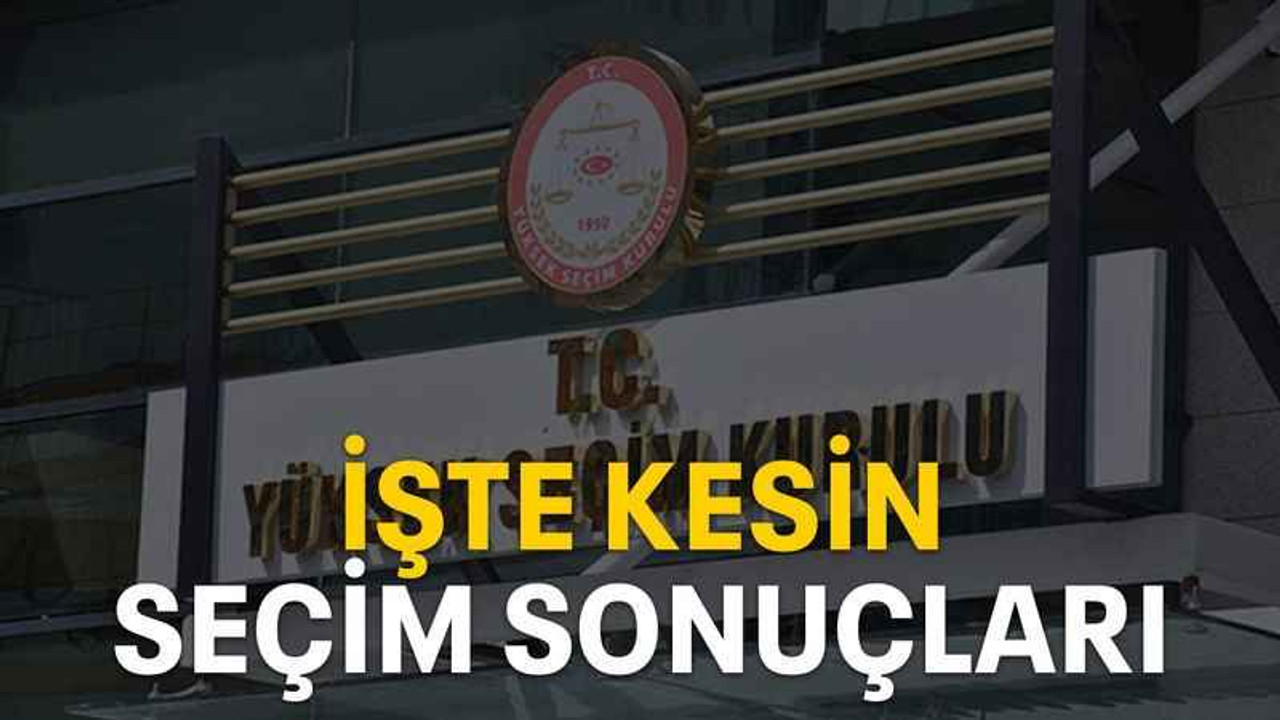 İşte kesin seçim sonuçları